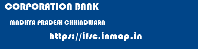 CORPORATION BANK  MADHYA PRADESH CHHINDWARA    ifsc code